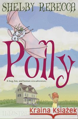 Polly: a Bug, Bat, and Human Eco-Adventure Kale, Todd 9781496124845