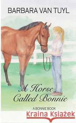 A Horse Called Bonnie: A Bonnie Book Barbara Va Pat Johnson 9781496125224 Createspace