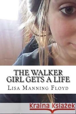 The Walker Girl Gets a Life Lisa M. Mannin 9781496125644 Createspace