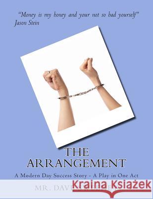 The Arrangement: A Modern Day Success Story - A Play in One Act Dave Sweeney 9781496125712 Createspace