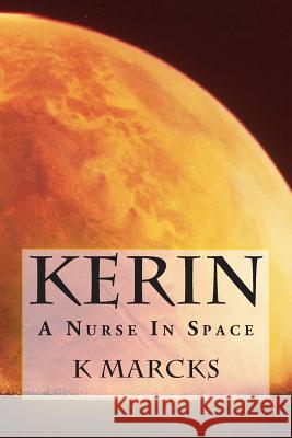 Kerin: A Nurse In Space Marcks, K. 9781496126689 Createspace