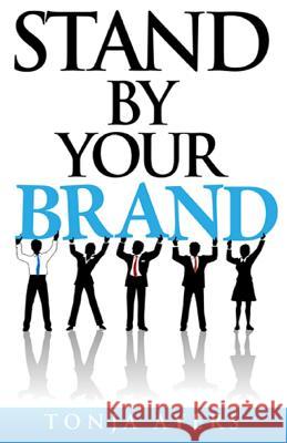 Stand By Your Brand Ayers, Tonja 9781496127754 Createspace