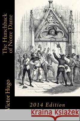 The Hunchback of Notre Dame: 2014 Edition Victor Hugo 9781496127969 Createspace