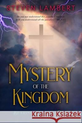 The Mystery of the Kingdom: Bearing Kingdom Fruit Steven Lamber 9781496128959 Createspace