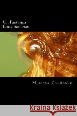 Un Fantasma Entre Sombras Melissa Cadrasco 9781496129406 Createspace Independent Publishing Platform