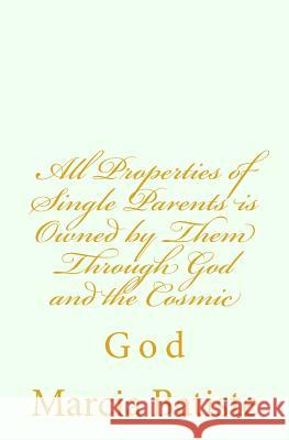 All Properties of Single Parents is Owned by Them Through God and the Cosmic: God Batiste, Marcia 9781496129550 Createspace