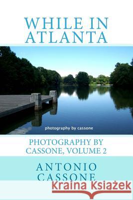 While in Atlanta - Photography by Cassone, Volume 2 Antonio Cassone Antonio Cassone 9781496130617 Createspace