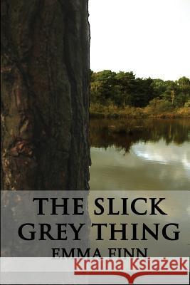 The Slick Grey Thing MS Emma Finn Emma Finn 9781496130815 Createspace