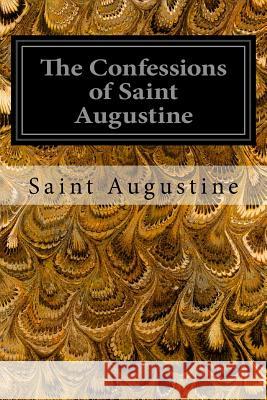 The Confessions of Saint Augustine Saint Augustine of Hippo                 E. B. Pusey 9781496131973 Createspace