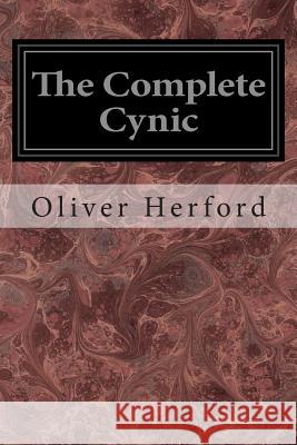 The Complete Cynic Oliver Herford Ethel Watts Mumford Addison Mizner 9781496132376 Createspace