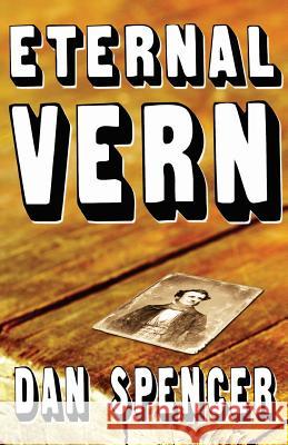 Eternal Vern Dan Spencer 9781496132888 Createspace