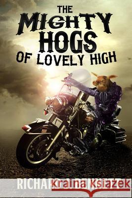 The Mighty Hogs of Lovely High MR Richard J. Bennett 9781496133144 Createspace