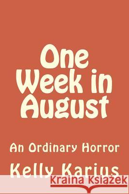 One Week in August Kelly Karius 9781496134028 Createspace