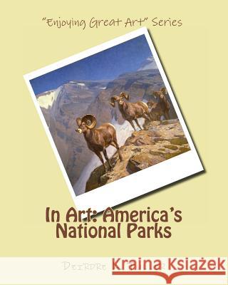 In Art: America's National Parks Deirdre K. Fuller 9781496134905 Createspace