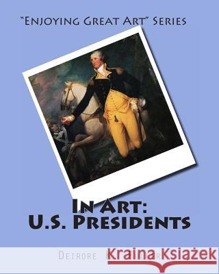 In Art: U.S. Presidents Deirdre K. Fuller 9781496135476