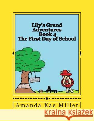 Lily's Grand Adventures: The First Day of School Amanda Kae Miller 9781496135896