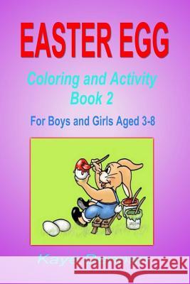 Easter Egg: Coloring and Activity Book 2: For Boys and Girls Aged 3-8 Kaye Dennan 9781496136084 Createspace