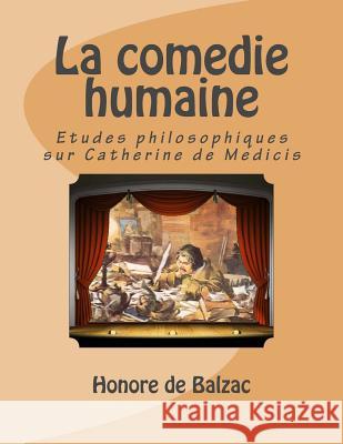 La comedie humaine: Etudes philosophiques sur Catherine de Medicis Ballin, G-Ph 9781496136442 Createspace