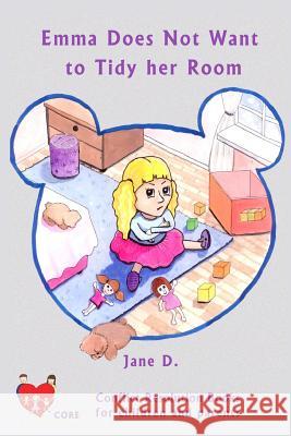 Emma does not want to tidy her room: Conflict resolution book for children and parents D, Jane 9781496136473 Createspace