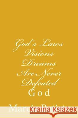 God's Laws Visions Dreams Are Never Defeated: God Marcia Batiste 9781496137081 Createspace