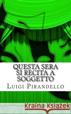 Questa Sera Si Recita a Soggetto Luigi Pirandello Mauro Liistro 9781496137227 Createspace