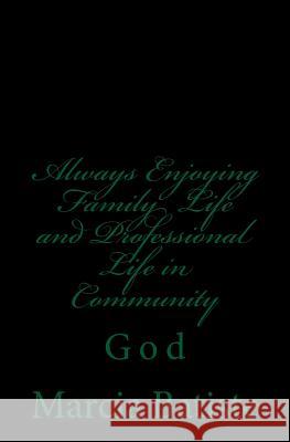 Always Enjoying Family Life and Professional Life in Community: God Marcia Batiste 9781496138941 Createspace