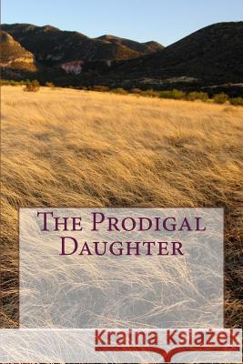 The Prodigal Daughter MR Clay Bramble Mrs Lucy Bramble 9781496139139