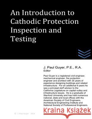 An Introduction to Cathodic Protection Inspection and Testing J. Paul Guyer 9781496139146 Createspace