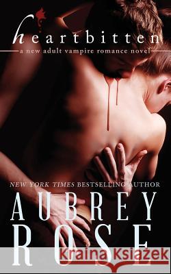 Heartbitten (A New Adult Vampire Romance Novel) Rose, Aubrey 9781496139788