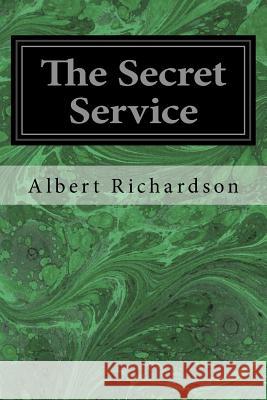 The Secret Service: The Field, The Dungeon, and The Escape Richardson, Albert D. 9781496140531