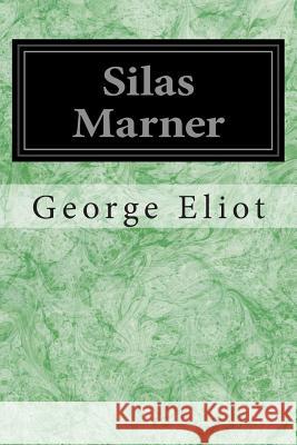 Silas Marner: The Weaver of Raveloe George Eliot 9781496140708 Createspace