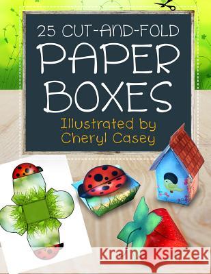 25 Cut-and-Fold Paper Boxes Casey, Cheryl 9781496140821 Createspace