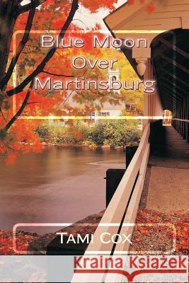 Blue Moon Over Martinsburg: (Book I) Blue Moon Over Martinsburg Series Tami Cox 9781496140937 Createspace