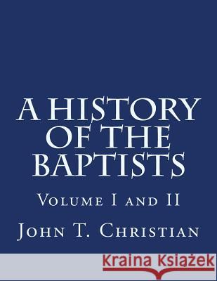 A History of the Baptists Volumes I and II John T. Christian 9781496141361