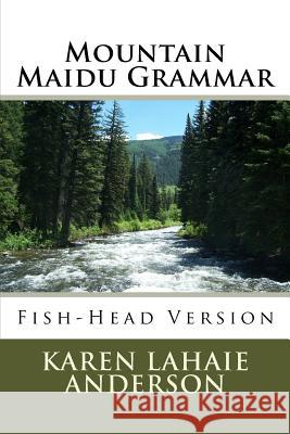 Mountain Maidu Grammar: Fish-Head Version Karen Lahaie Anderson 9781496141408 Createspace