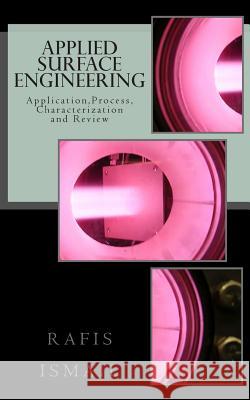 Applied Surface Engineering: Application, Process, Characterization and Review Ir Rafis Suizwan Ismai 9781496141583 