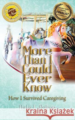 More Than I Could Ever Know: How I Survived Caregiving MS Dale L. Baker 9781496142894 Createspace
