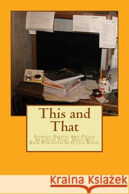This and That: Stories, Essays, And Other Articles That Have Not Been Published In Other Books Hancock, Finetta G. 9781496143129 Createspace