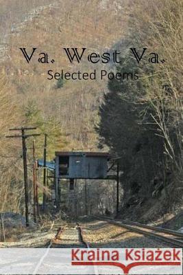 Va. West Va.: Selected Poems T. Byron Kelly Rev Walter Chiles Harris Amy Kelly Ostrander 9781496143495