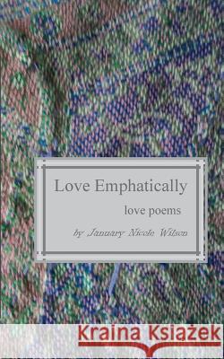 Love Emphatically January Nicole Wilson Xavier Martin 9781496144058 Createspace