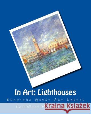 In Art: Lighthouses Mrs Catherine McGrew Jaime 9781496144256 Createspace