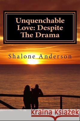 Unquenchable Love: Despite the Drama MS Shalone Anderson 9781496144416 Createspace