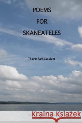 Poems For Skaneateles: Thayer Park Sessions Ryan, John Michael 9781496144935 Createspace