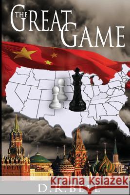 The Great Game D. R. Bell 9781496145109 Createspace Independent Publishing Platform