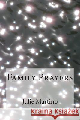 Family Prayers Julie Martino 9781496145369 Createspace
