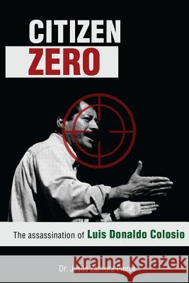 Citizen Zero: The Assassination of Luis Donaldo Colosio Jesus Zamor 9781496145376 Createspace