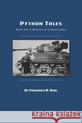 Python Tales: World War II Memories Of A Young Soldier Karl, Frederick B. 9781496145383