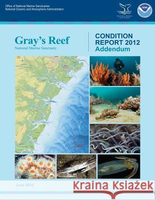 Gray's Reef National Marine Sanctuary Condition Report Addendum 2012 National Oceanic and Atmospheric Adminis 9781496145796 Createspace