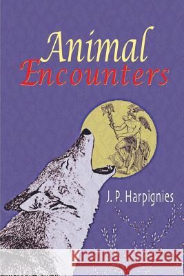 Animal Encounters J. P. Harpignies 9781496146014 Createspace