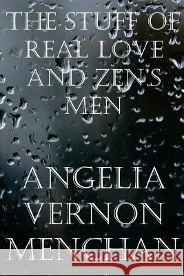 The Stuff of Real Love and Zen's Men Angelia Vernon Menchan Maurice Kenneth Menchan 9781496147493 Createspace